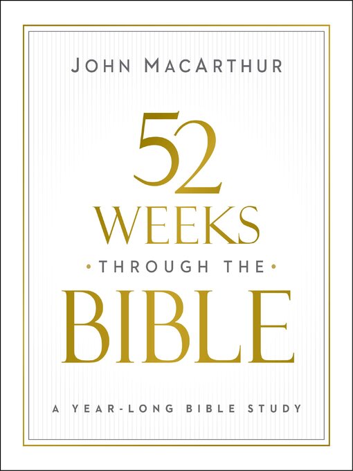 Title details for 52 Weeks through the Bible by John F. MacArthur - Wait list